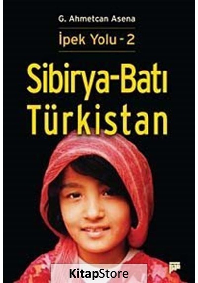 İpek Yolu - 2 - Sibirya-Batı Türkistan - G. Ahmetcan Asena - Pan Yayıncılık
