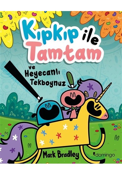 Kıpkıp İle Tamtam Ve Heyecanlı Tekboynuz / Mark Bradley