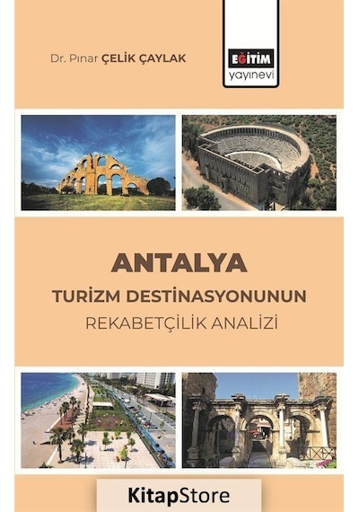 Antalya Turizm Destinasyonunun Rekabetçilik Analizi - Pınar Çelik Çaylak - Eğitim Yayınevi