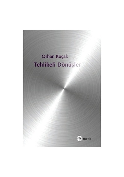 Tehlikeli Dönüşler - Orhan Koçak - Metis Yayınları