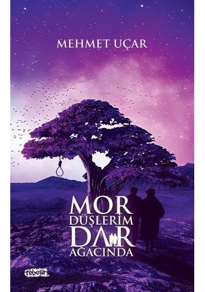 Mor Düşlerim Dar Ağacında - Mehmet Uçar - Tebeşir Yayınları
