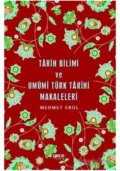 Tarih Bilimi ve Umumi Türk Tarihi Makaleleri - Mehmet Erol - Gece Kitaplığı