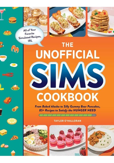 The Unofficial Sims Cookbook: From Baked Alaska To Silly Gummy Bear Pancakes, 85+ Recipes To Satisfy The Hunger Need