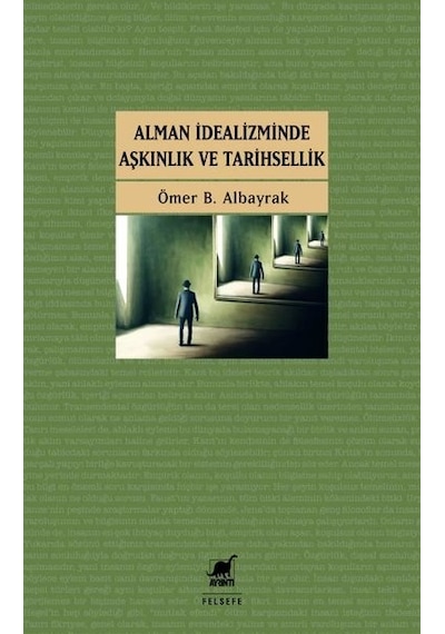 Alman İdealizminde Aşkınlık ve Tarihsellik - Ömer B. Albayrak - Ayrıntı Yayınları
