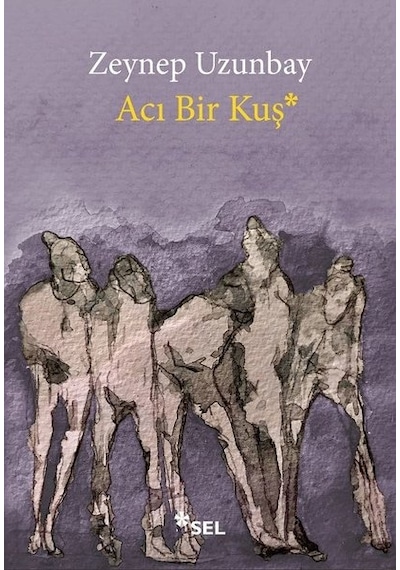 Acı Bir Kuş - Zeynep Uzunbay - Sel Yayıncılık