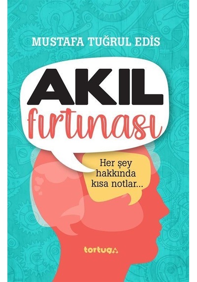 Akıl Fırtınası - Her Şey Hakkında Kısa Notlar - M. Tuğrul Edis - Tortuga