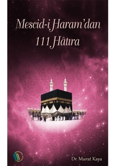 Mescid-i Haram'dan 111 Hatıra - Dr. Murat Kaya