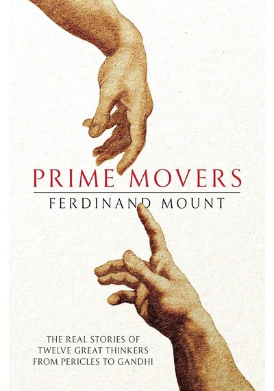 Prime Movers: The Real Stories Of Twelve Great Thinkers From Pericles To Gandhi