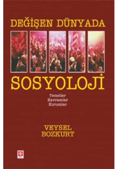 Değişen Dünyada Sosyoloji Veysel Bozkurt Ekin