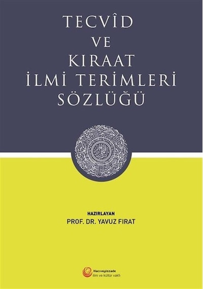 Tecvid ve Kıraat İlmi Terimleri Sözlüğü - Yavuz Fırat - Hacıveyiszade İlim ve Kültür Vakfı
