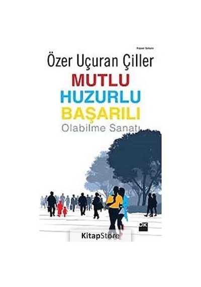 Mutlu Huzurlu Başarılı Olabilme Sanatı - Özer Uçuran Çiller - Doğan Kitap