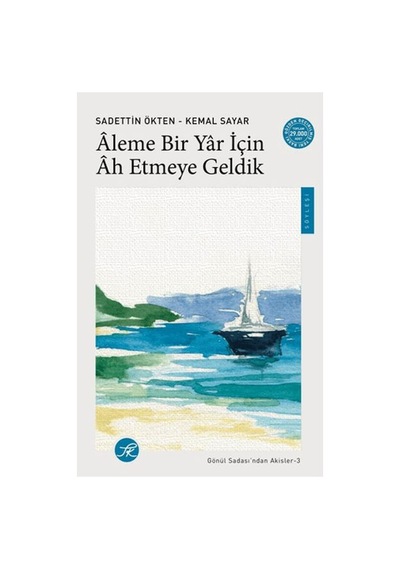 Aleme Bir Yâr İçin Âh Etmeye Geldik / Gönül Sadası Ndan Akisler-3 - Sadettin Ökten , Kemal Sayar - Tk Yayınları