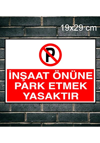 İnşaat Önüne Park Etmek Yasaktır Metal Uyarı Levhası