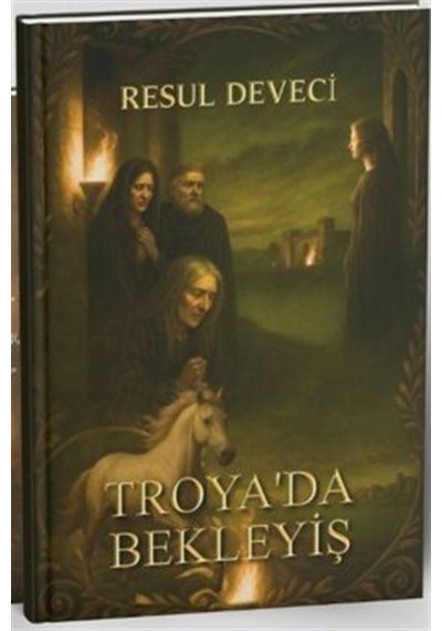 Troya'da Bekleyiş / Resul Deveci