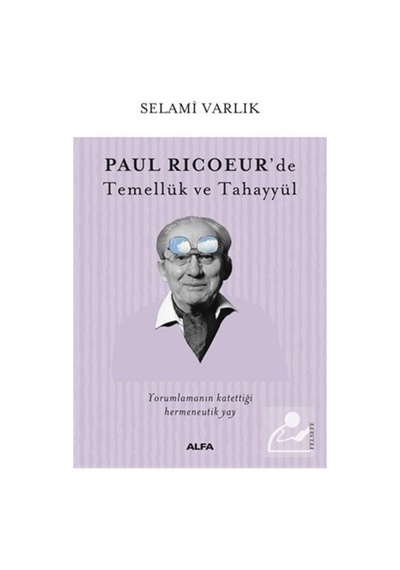 Paul Ricoeur'De Temellük Ve Tahayyül / Selami Varlık 9786254493249