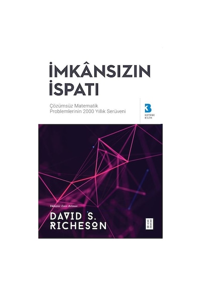 İmkansızın İspatı: özülemeyen Matematik Problemlerinin 2000 Yıllık Serüveni  -  David S. Richeson  -  Ketebe
