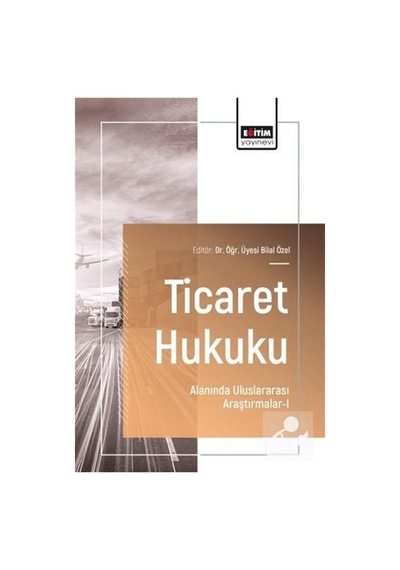 Ticaret Hukuku Alanında Uluslararası Araştırmalar I / Serhan Dinç