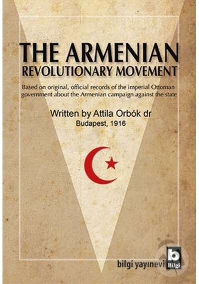 The Armenian Revolutionary Movement - Attila Orbok - Bilgi Yayınevi