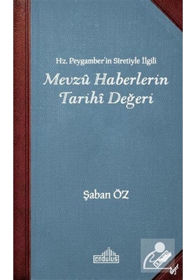 Hz. Peygamberin Siretiyle İlgili Mevzu Haberlerin Tarihi Değeri - Şaban Özdemir - Endülüs
