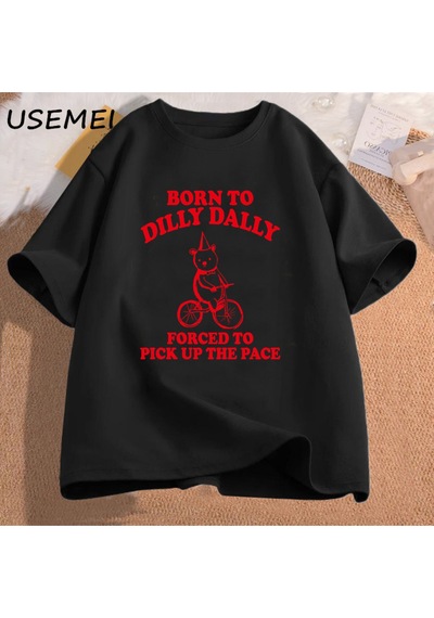 Flood Of Style Dilly Dally İçin Doğmuş Pace Almak Zorunda Komik Meme Grafik T-shirt Pamuk Rahat Kısa Kollu E Siyah