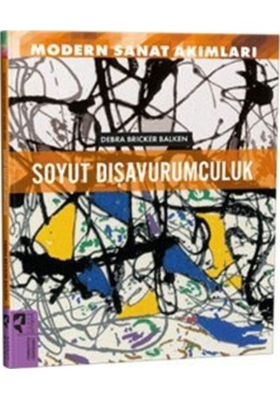 Modern Sanat Akımları: Soyut Dışavurumculuk / Debra Brinker Ba...