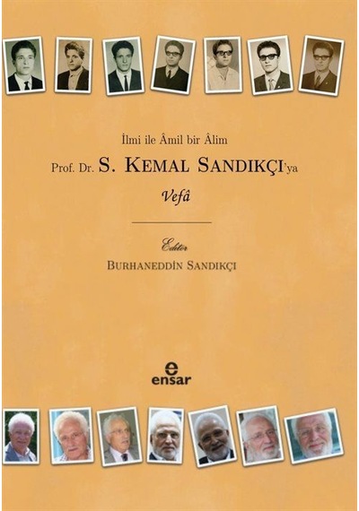 İlmi ile Amil Bir Alim  Prof. Dr. S. Kemal Sandıkçı'ya Vefa - Burhaneddin Sandıkçı - Ensar Neşriyat
