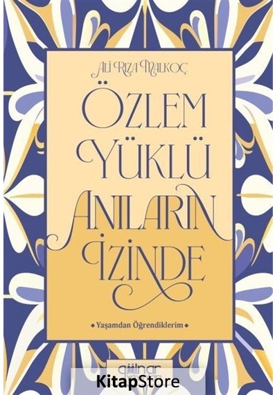 Özlem Yüklü Anıların Peşinde - Yaşamdan Öğrendiklerim - Ali Rıza Malkoç - Gülnar Yayınları