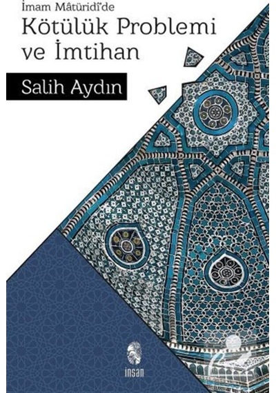 İmam Matüridi'de Kötülük Problemi ve İmtihan - Salih Aydın - İnsan Yayınları