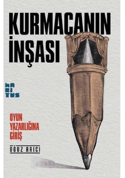 Kurmacanın İnşası - Oğuz Arıcı - Habitus Kitap