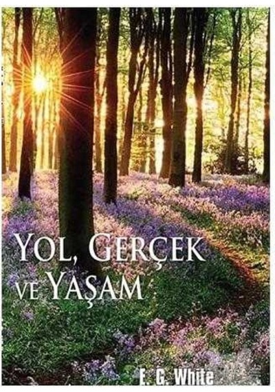 Yol Gerçek Ve Yaşam - Ellen G. White