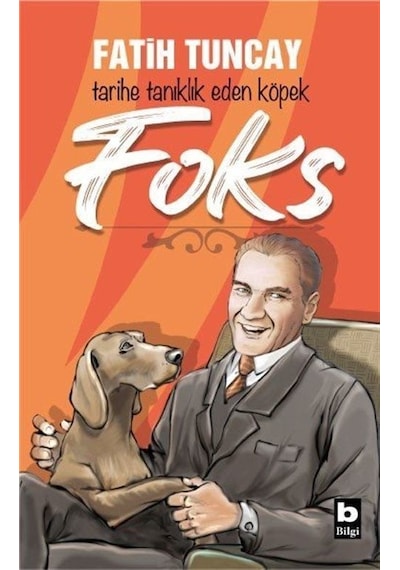 Tarihe Tanıklık Eden Köpek Foks - Fatih Tuncay - Bilgi Yayınevi