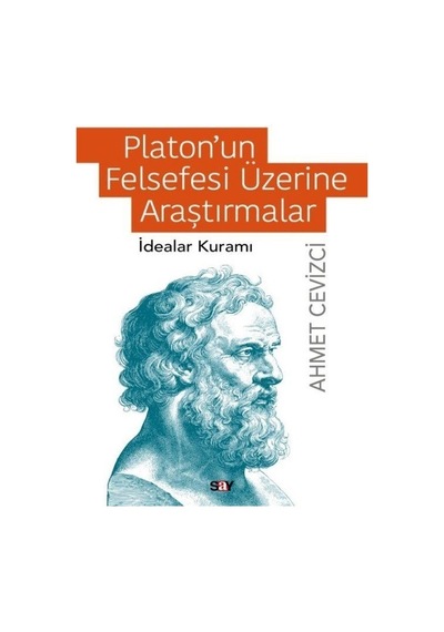 Platon'un Felsefesi Üzerine Araştırmalar - İdealar Kuramı - Ahmet Cevizci - Say Yayınları