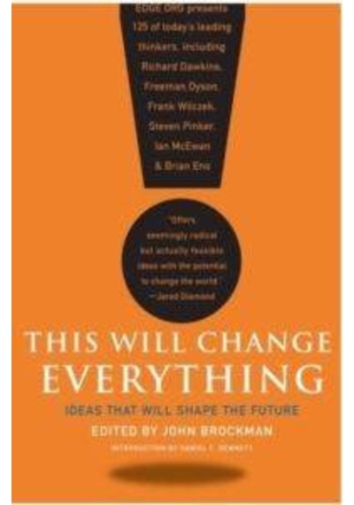 This Will Change Everything Ideas That Will Shape The Future