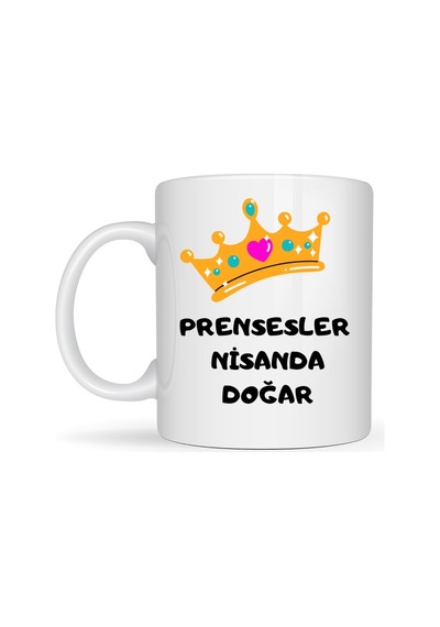 Prensesler Nisanda Doğar Yazılı Kupa Model 248 Taç Tasarımlı Nisan Ayı Doğum Günü Temalı Seramik Kah