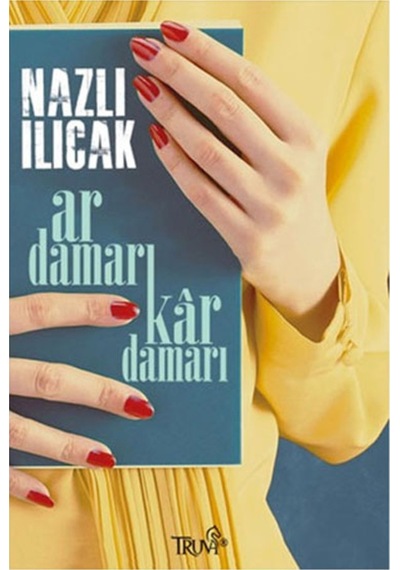 Ar Damarı Kar Damarı Nazlı Ilıcak Truva Yay 9786059850162