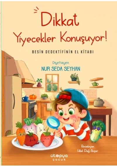 Dikkat Yiyecekler Konuşuyor: Besin Dedektifinin El Kitabı
