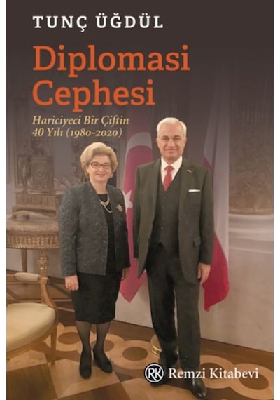 Diplomasi Cephesi - Hariciyeci Bir Çiftin 40 Yılı 1980 - 2020 - Tunç Üğdül - Remzi Kitabevi