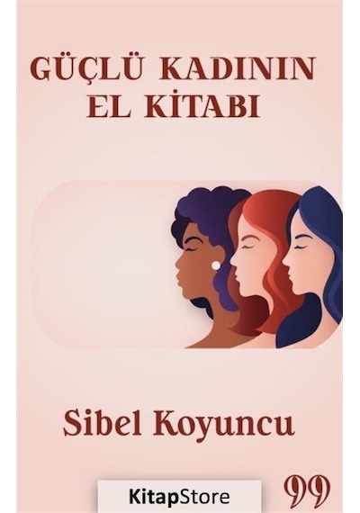 Güçlü Kadının El Kitabı - Sibel Koyuncu - Doksan Dokuz Yayınları