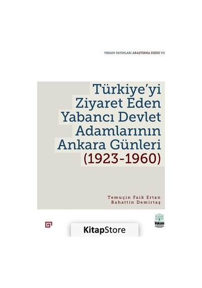 Türkiye'yi Ziyaret Eden Yabancı Devlet Adamlarının Ankara Günleri 1923 - 1960 - Bahattin Demirtaş - Vekam(Vehbi Koç Ankara Ar. Uy ve Ar