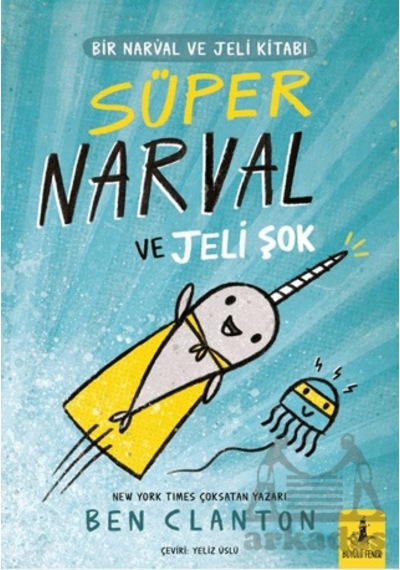 Bir Narval Ve Jeli Kitabı - Süper Narval Ve Jeli Şok Büyülü Fener Yayınları