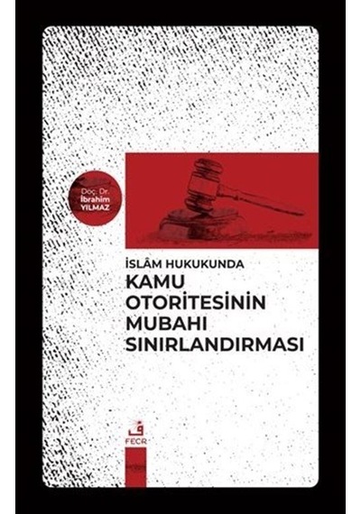İslam Hukukunda Kamu Otoritesinin Mubahı Sınırlandırması / İbr...