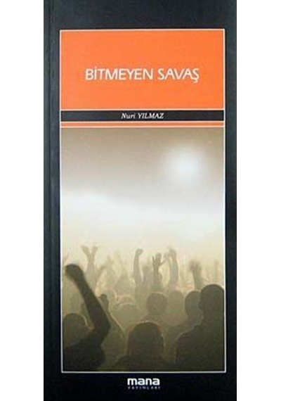 Bitmeyen Savaş - Nuri Yılmaz - Mana Yayınları