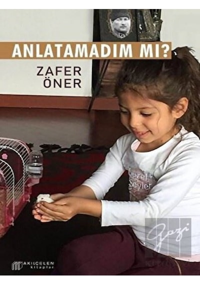 Anlatamadım Mı? - Zafer Öner - Akılçelen Kitaplar