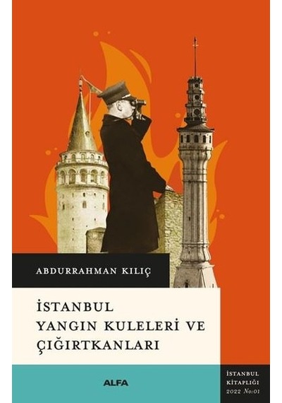 İstanbul Yangın Kuleleri ve Çığırtkanları - Abdurrahman Kılıç - Alfa Yayıncılık