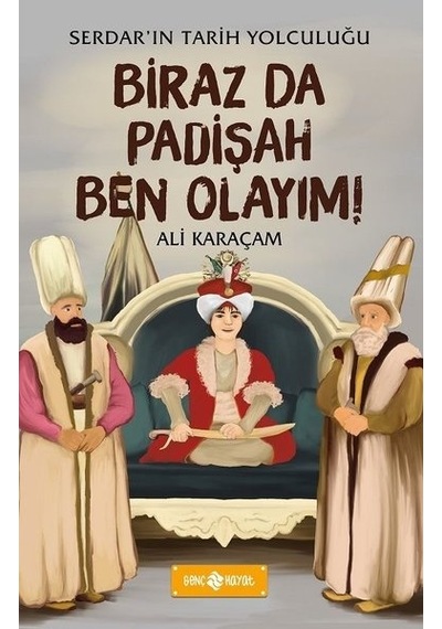 Biraz da Padişah Olayım! Serdar'ın Tarih Yolculuğu-3 - Ali Karaçam - Genç Hayat