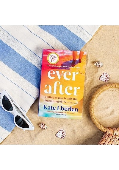 Ever After: The Escapist, Emotional And Romantic New Story From The Bestselling Author Of Miss You