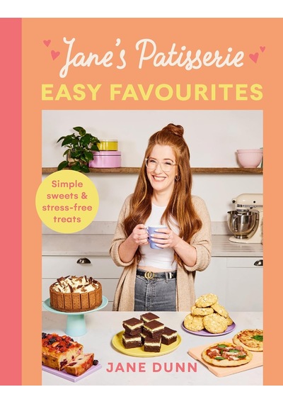 Jane S Patisserie Easy Favourites: Simple Sweets & Stress-free Treats