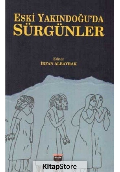 Eski Yakındoğu'da Sürgünler- Bilgin Kültür Sanat