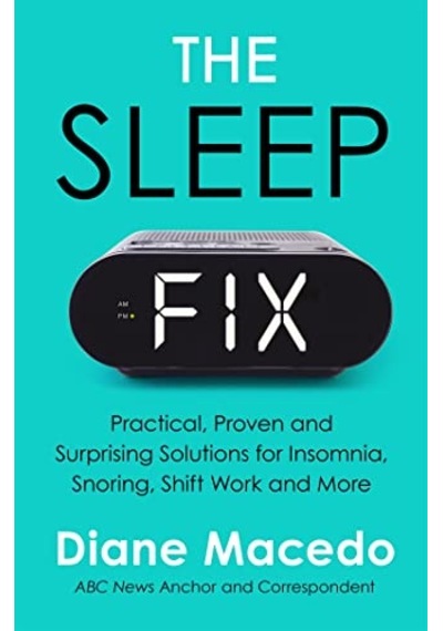 The Sleep Fix: Practical, Proven And Surprising Solutions For Insomnia, Snoring, Shift Work And More