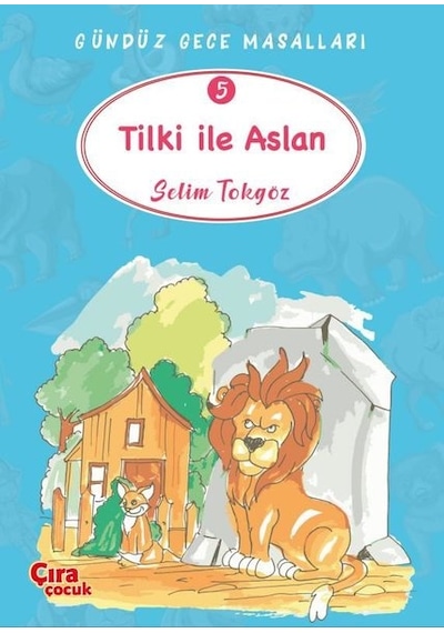 Tilki ile Aslan - Gündüz Gece Masalları 5 - Selim Tokgöz - Çıra Çocuk Yayınları